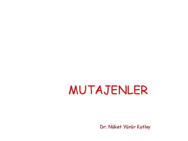 MUTAJENLER Dr. Nüket Yürür Kutlay 