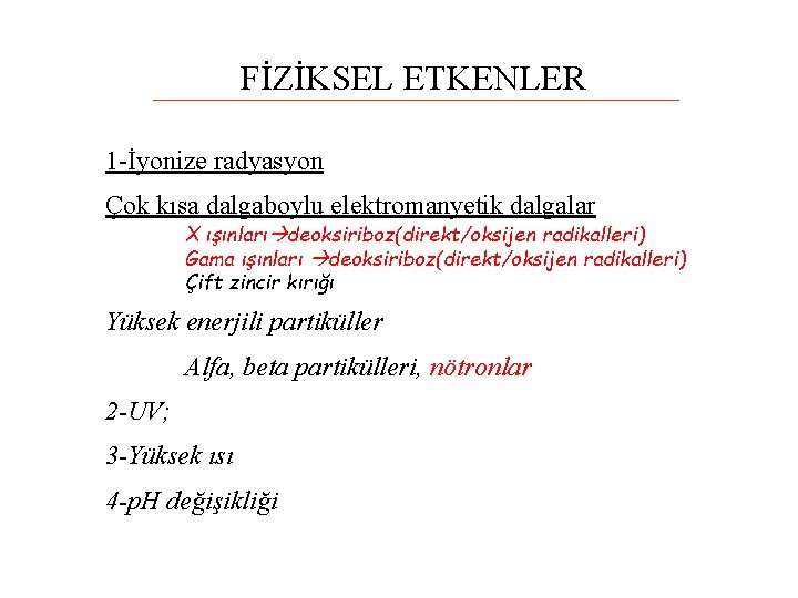 FİZİKSEL ETKENLER 1 -İyonize radyasyon Çok kısa dalgaboylu elektromanyetik dalgalar X ışınları deoksiriboz(direkt/oksijen radikalleri)