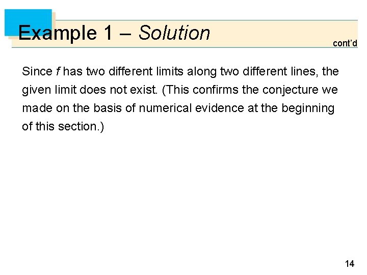 Example 1 – Solution cont’d Since f has two different limits along two different
