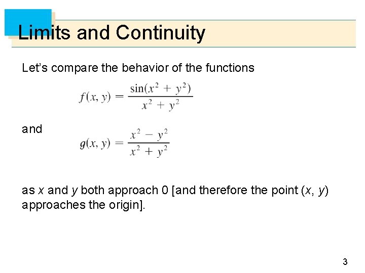 Limits and Continuity Let’s compare the behavior of the functions and as x and