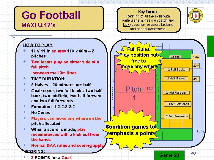 Go Football MAXI U. 12’s Key Focus: Refining of all the skills with particular