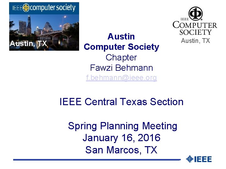 Austin, TX Austin Computer Society Chapter Fawzi Behmann Austin, TX f. behmann@ieee. org IEEE