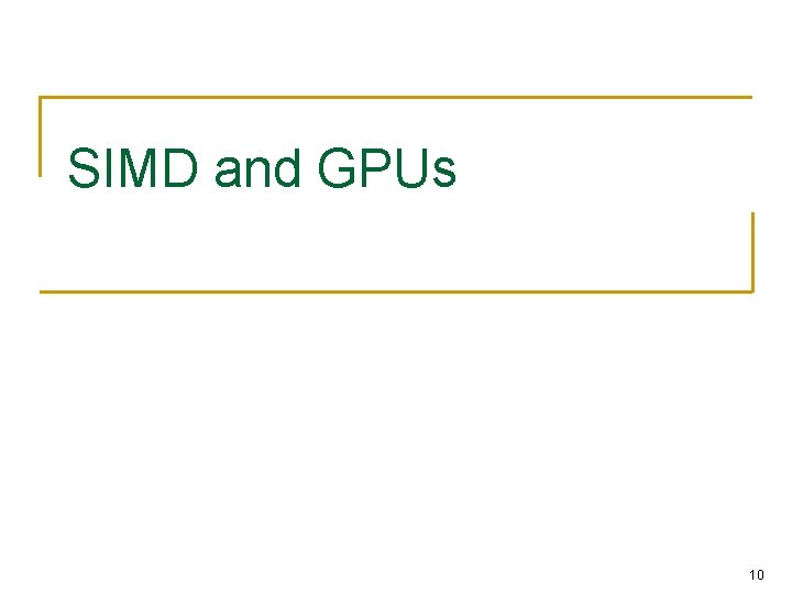 SIMD and GPUs 10 