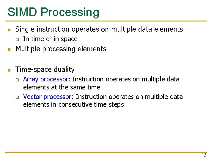 SIMD Processing n Single instruction operates on multiple data elements q In time or