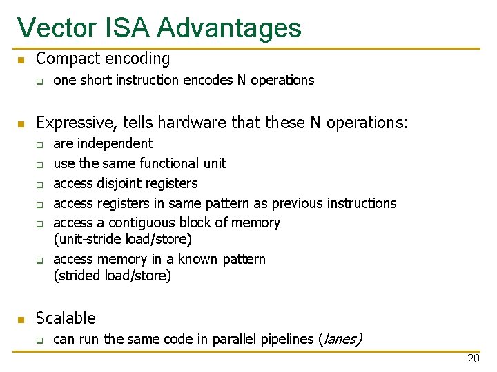 Vector ISA Advantages n Compact encoding q n Expressive, tells hardware that these N