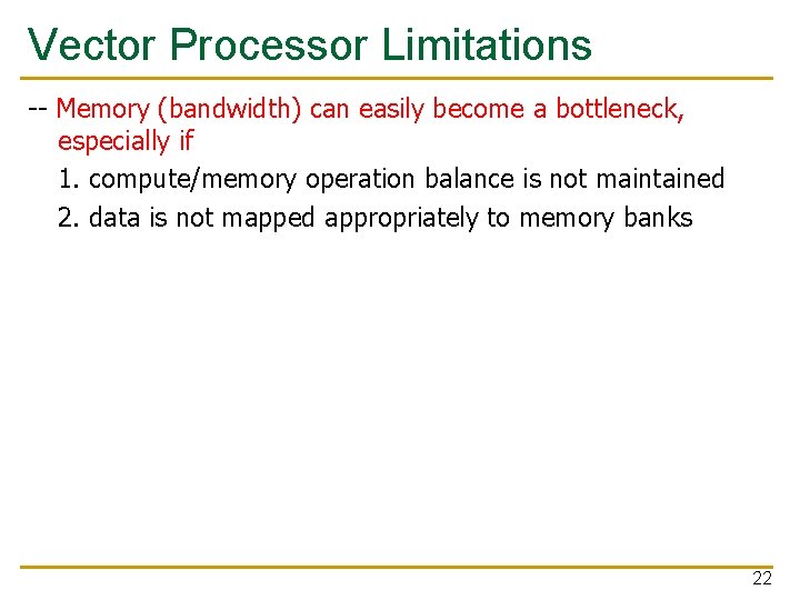Vector Processor Limitations -- Memory (bandwidth) can easily become a bottleneck, especially if 1.