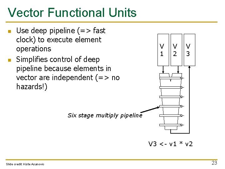 Vector Functional Units n n Use deep pipeline (=> fast clock) to execute element