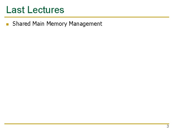 Last Lectures n Shared Main Memory Management 3 