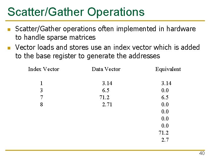 Scatter/Gather Operations n n Scatter/Gather operations often implemented in hardware to handle sparse matrices