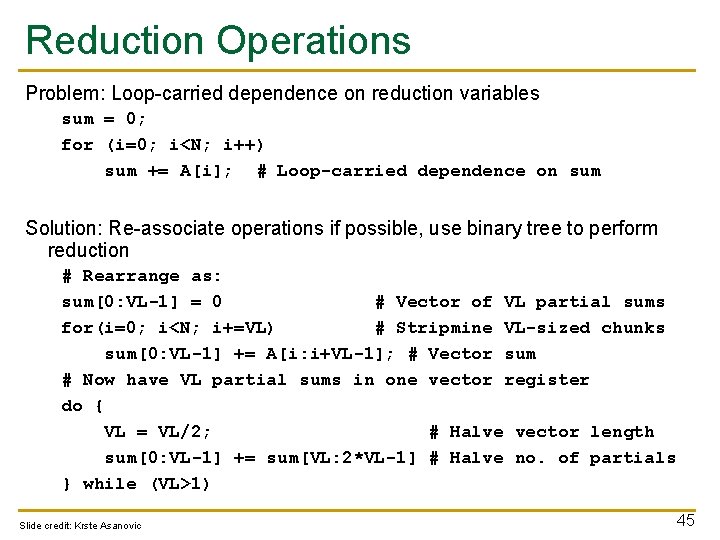 Reduction Operations Problem: Loop-carried dependence on reduction variables sum = 0; for (i=0; i<N;