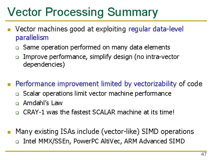 Vector Processing Summary n Vector machines good at exploiting regular data-level parallelism q q