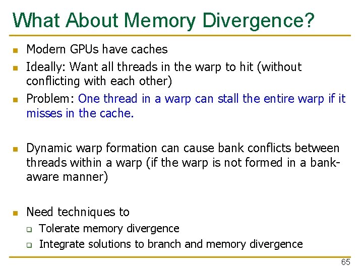 What About Memory Divergence? n n n Modern GPUs have caches Ideally: Want all