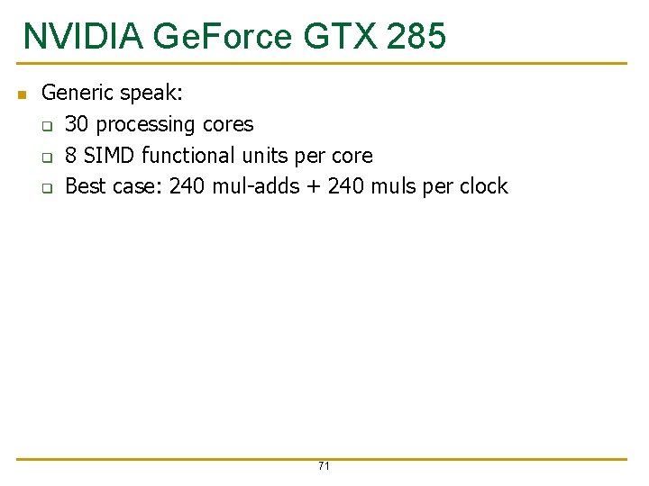NVIDIA Ge. Force GTX 285 n Generic speak: q 30 processing cores q 8