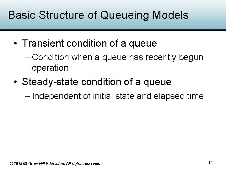 Basic Structure of Queueing Models • Transient condition of a queue – Condition when