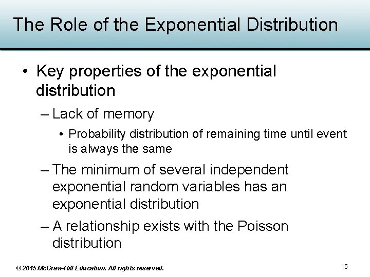 The Role of the Exponential Distribution • Key properties of the exponential distribution –