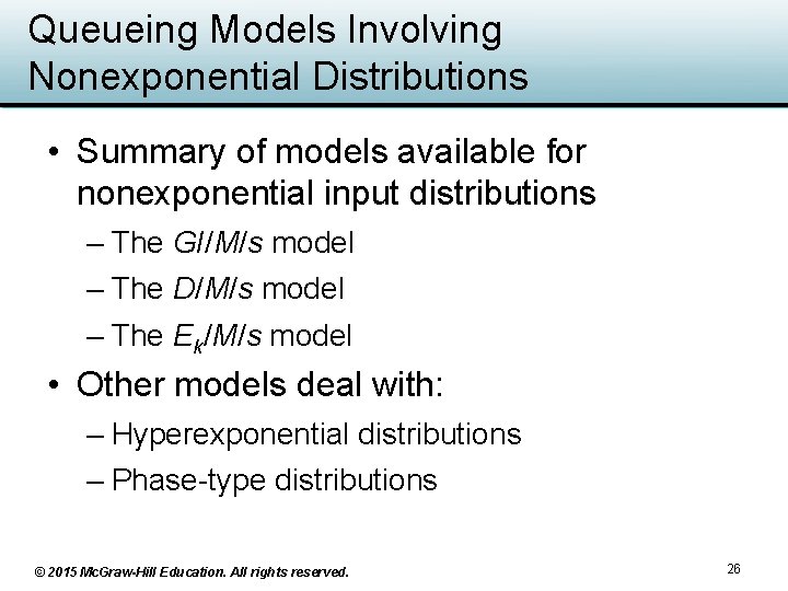 Queueing Models Involving Nonexponential Distributions • Summary of models available for nonexponential input distributions