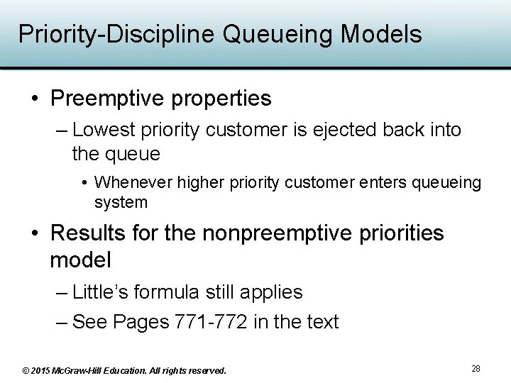 Priority-Discipline Queueing Models • Preemptive properties – Lowest priority customer is ejected back into