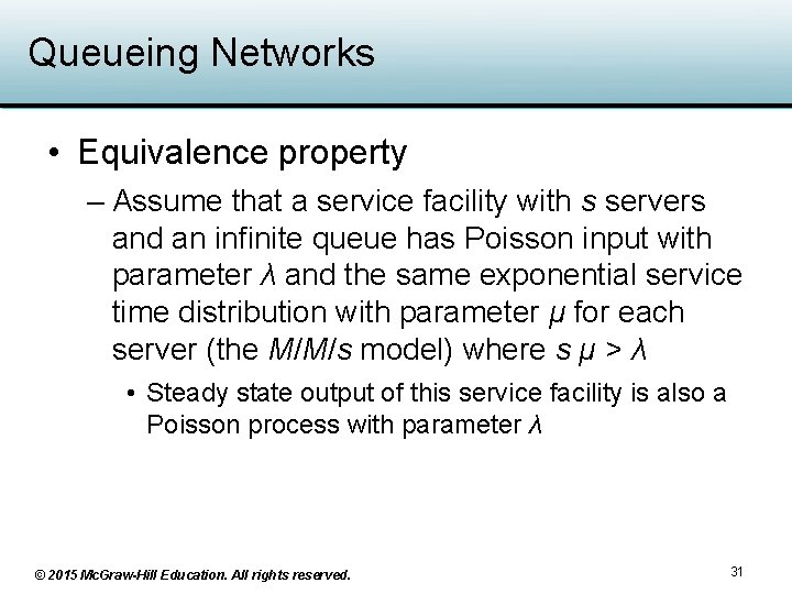 Queueing Networks • Equivalence property – Assume that a service facility with s servers