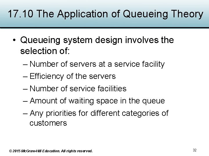 17. 10 The Application of Queueing Theory • Queueing system design involves the selection