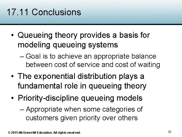 17. 11 Conclusions • Queueing theory provides a basis for modeling queueing systems –