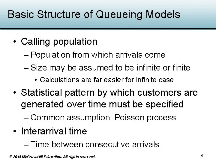 Basic Structure of Queueing Models • Calling population – Population from which arrivals come