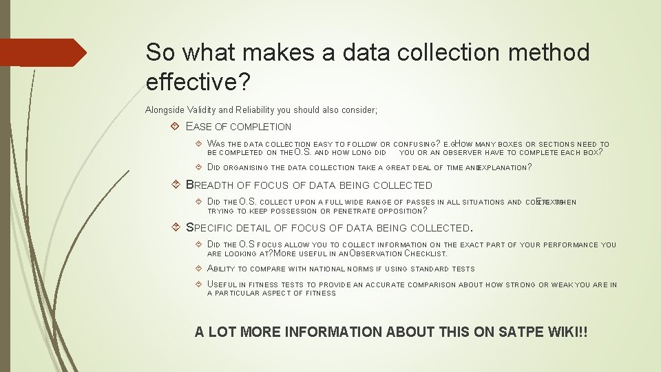 So what makes a data collection method effective? Alongside Validity and Reliability you should