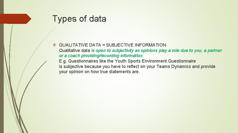 Types of data QUALITATIVE DATA = SUBJECTIVE INFORMATION Qualitative data is open to subjectivity