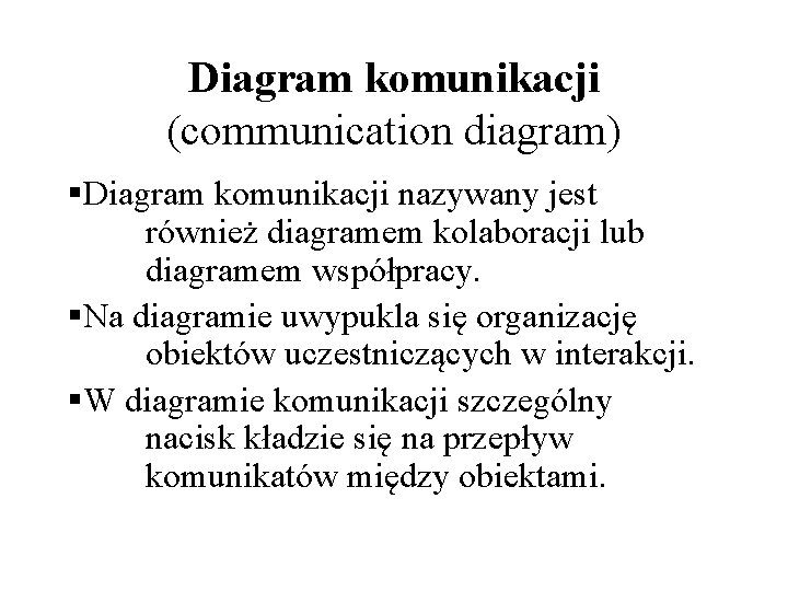 Diagram komunikacji (communication diagram) §Diagram komunikacji nazywany jest również diagramem kolaboracji lub diagramem współpracy.