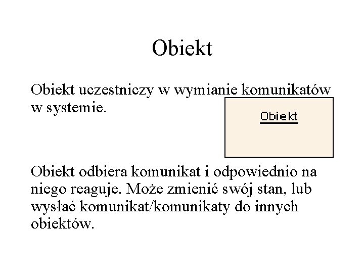 Obiekt uczestniczy w wymianie komunikatów w systemie. Obiekt odbiera komunikat i odpowiednio na niego