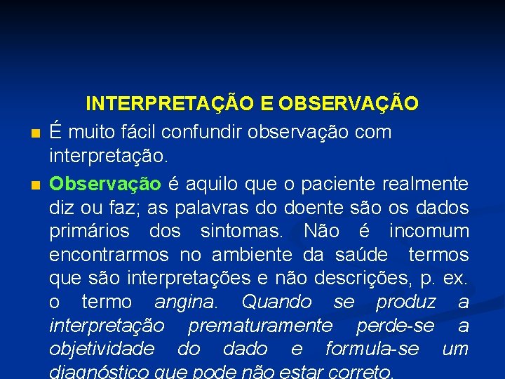 n n INTERPRETAÇÃO E OBSERVAÇÃO É muito fácil confundir observação com interpretação. Observação é