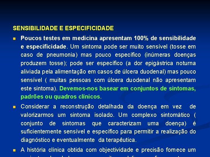 SENSIBILIDADE E ESPECIFICIDADE n Poucos testes em medicina apresentam 100% de sensibilidade e especificidade.