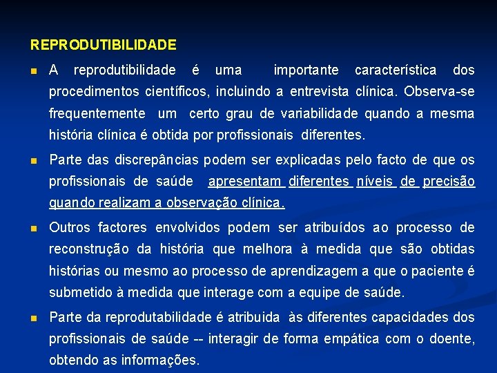 REPRODUTIBILIDADE n A reprodutibilidade é uma importante característica dos procedimentos científicos, incluindo a entrevista