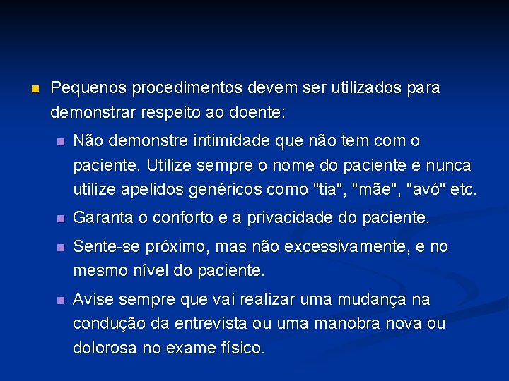 n Pequenos procedimentos devem ser utilizados para demonstrar respeito ao doente: n Não demonstre