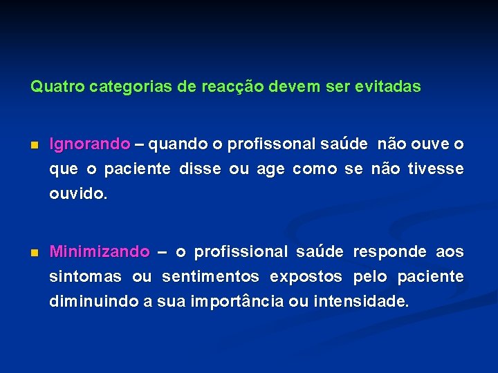 Quatro categorias de reacção devem ser evitadas n Ignorando – quando o profissonal saúde