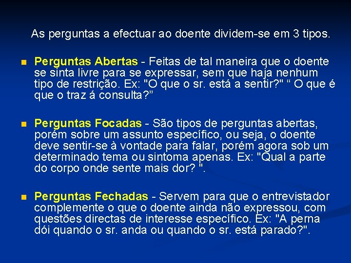 As perguntas a efectuar ao doente dividem-se em 3 tipos. n Perguntas Abertas -