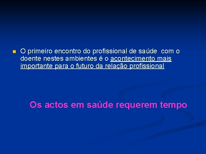 n O primeiro encontro do profissional de saúde com o doente nestes ambientes é