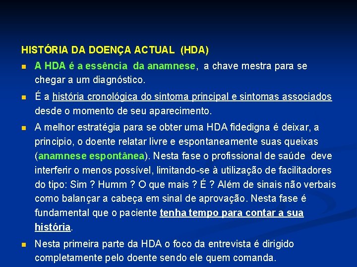 HISTÓRIA DA DOENÇA ACTUAL (HDA) n A HDA é a essência da anamnese, a