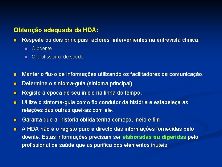 Obtenção adequada da HDA: n Respeite os dois principais “actores” intervenientes na entrevista clínica: