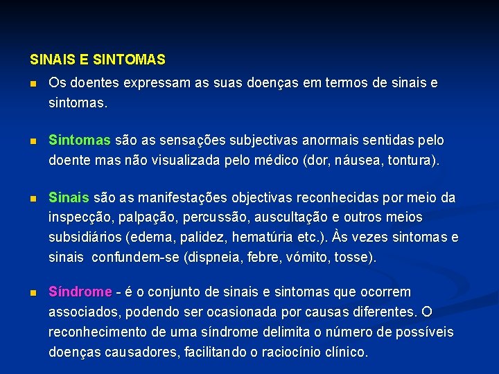 SINAIS E SINTOMAS n Os doentes expressam as suas doenças em termos de sinais