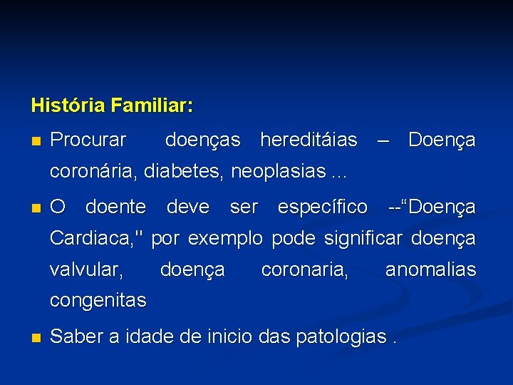 História Familiar: n Procurar doenças hereditáias – Doença coronária, diabetes, neoplasias. . . n