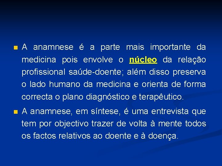 n A anamnese é a parte mais importante da medicina pois envolve o núcleo