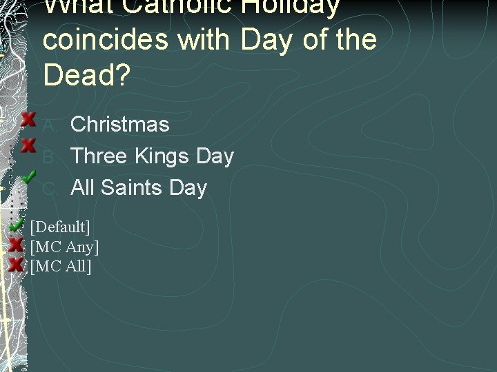 What Catholic Holiday coincides with Day of the Dead? Christmas B. Three Kings Day