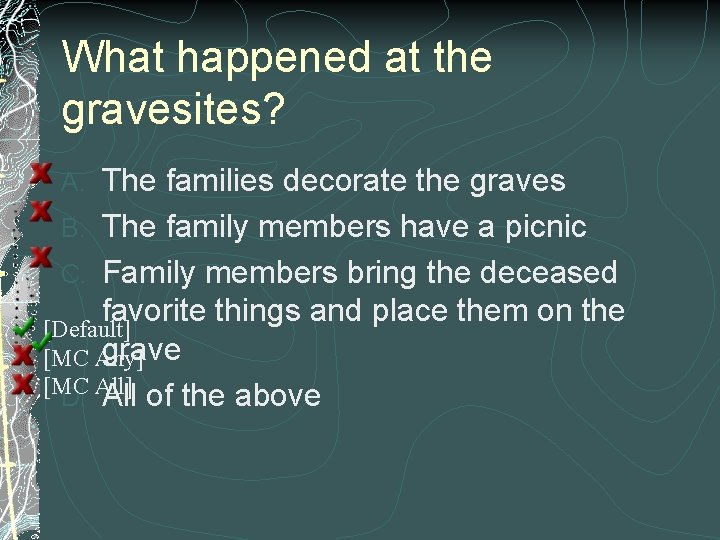 What happened at the gravesites? The families decorate the graves B. The family members