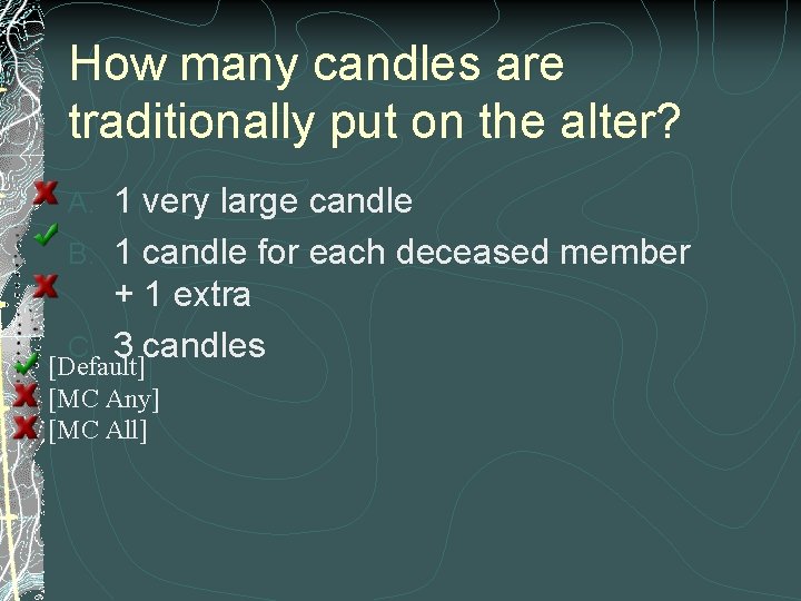 How many candles are traditionally put on the alter? 1 very large candle B.