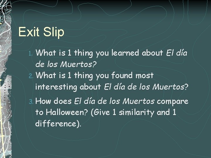 Exit Slip What is 1 thing you learned about El día de los Muertos?