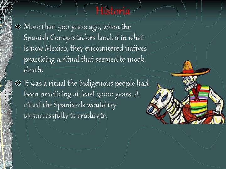 Historia More than 500 years ago, when the Spanish Conquistadors landed in what is