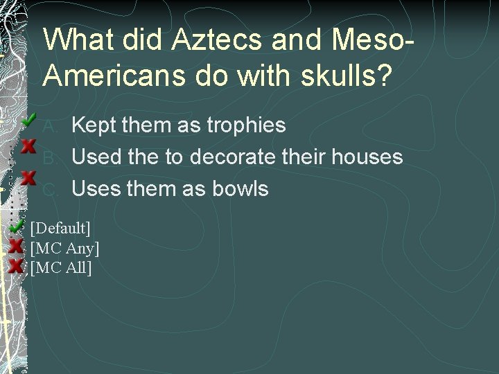 What did Aztecs and Meso. Americans do with skulls? Kept them as trophies B.