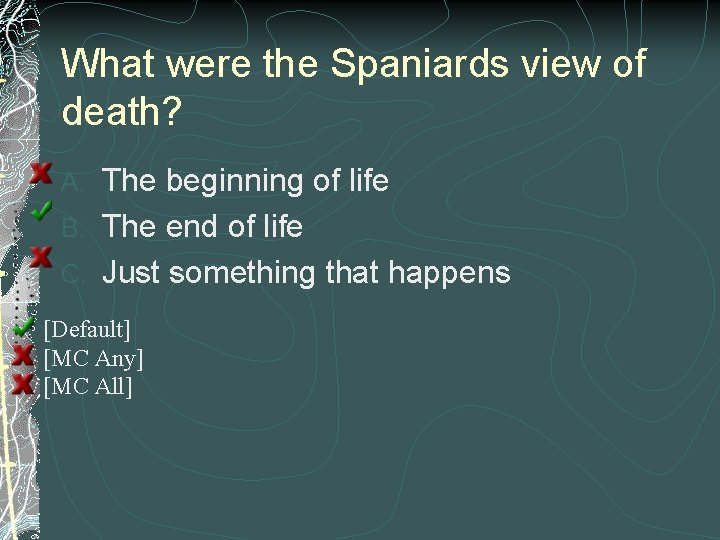 What were the Spaniards view of death? The beginning of life B. The end