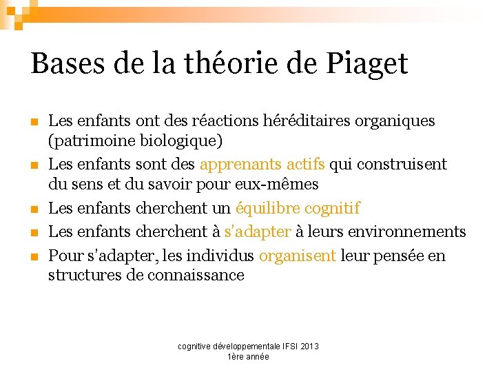 Bases de la théorie de Piaget n n n Les enfants ont des réactions