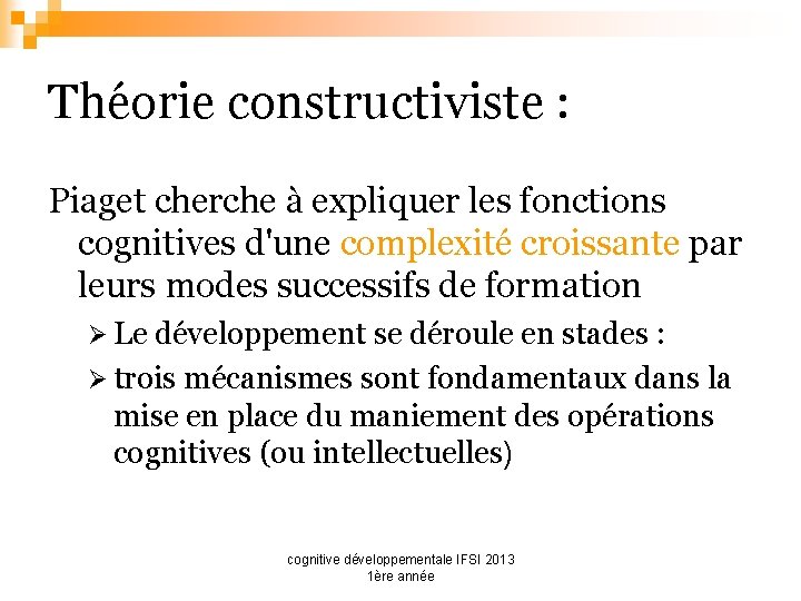 Théorie constructiviste : Piaget cherche à expliquer les fonctions cognitives d'une complexité croissante par